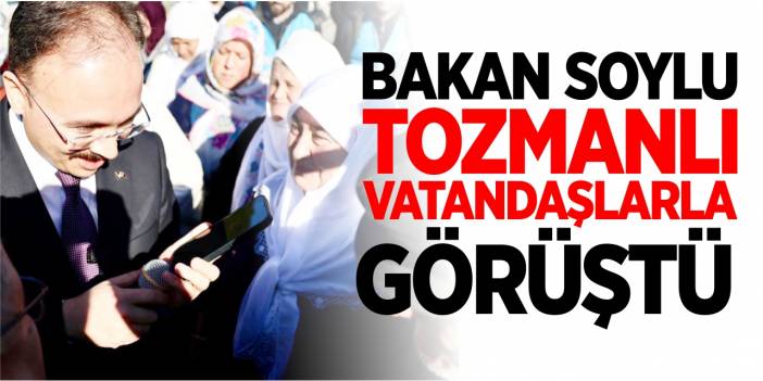 Bakan Soylu, Tozmanlı vatandaşlarla telefonda görüştü