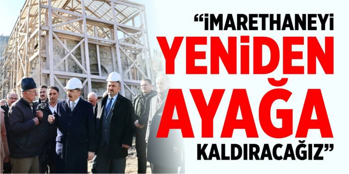 “İmarethaneyi yeniden ayağa kaldıracağız”