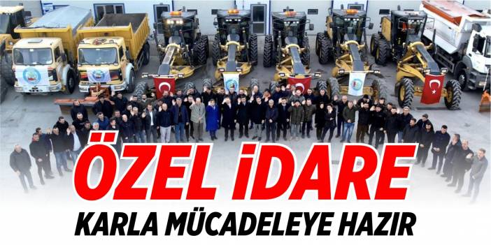 Özel İdare karla mücadeleye hazır