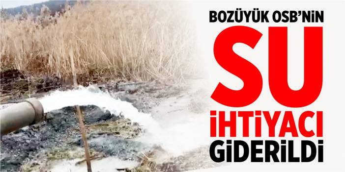 Bozüyük OSB'nin su ihtiyacı giderildi