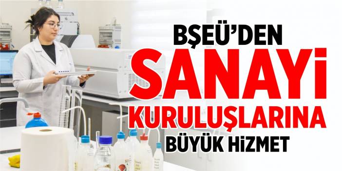 BŞEÜ'den sanayi kuruluşlarına büyük hizmet