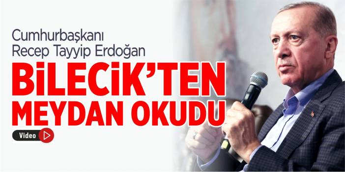 Cumhurbaşkanı Erdoğan, Bilecik’ten meydan okudu