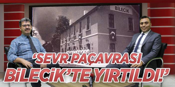 ‘Sevr paçavrası Bilecik’te yırtıldı’