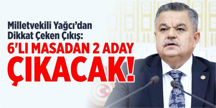 “6’lı masadan 2 aday çıkacak!”