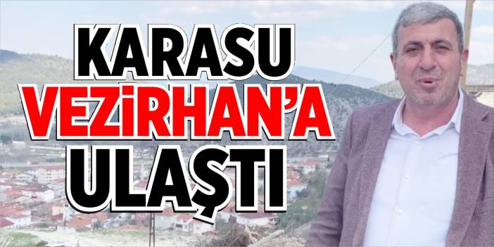 Karasu Projesi Vezirhan’a ulaştı