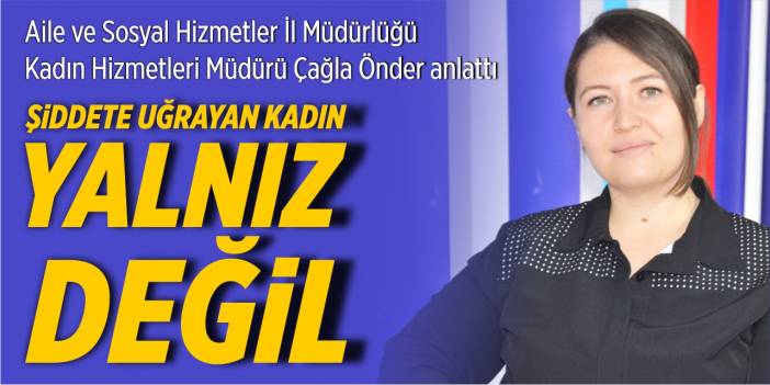 Şiddete uğrayan kadınlar yalnız değil