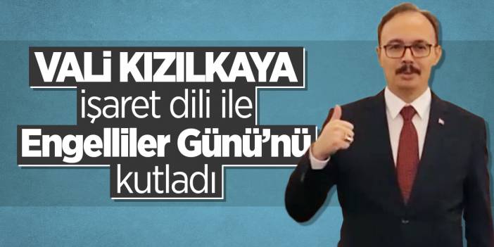 Vali Kızılkaya, işaret dili ile Engelliler Günü’nü kutladı