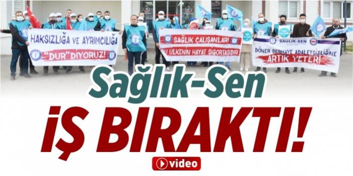 Sağlık-Sen’den iş bıraktı!