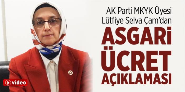 AK Parti MKYK Üyesi Lütfiye Selva Çam'dan asgari ücret açıklaması