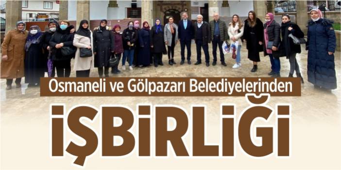 Osmaneli ve Gölpazarı Belediyelerinden işbirliği