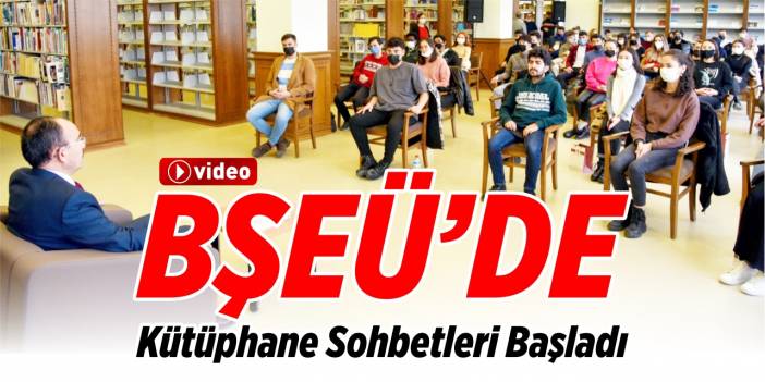 BŞEÜ’de “Kütüphane Sohbetleri” başladı