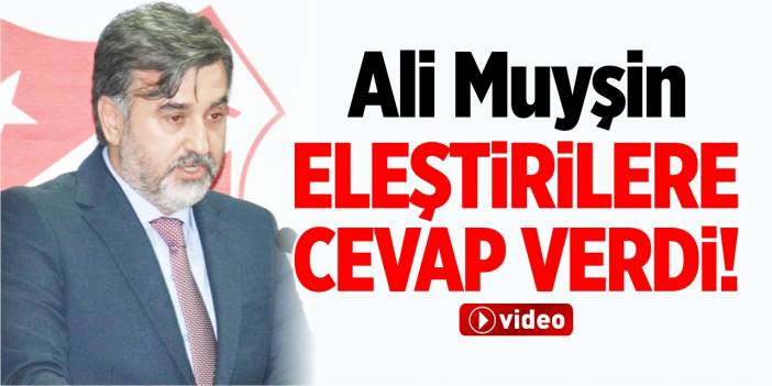 Ali Muyşin, eleştirilere cevap verdi!